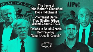 The Irony of John Bolton's Classified Docs Indictment; Prominent Dems Now Stutter When Asked About AIPAC; Celebs in Saudi Arabia Controversy: What Does it Reveal? | SYSTEM UPDATE #532