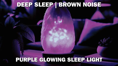 Deep Brown Noise + Purple Ambiance Sleep Light | Deep Sleep