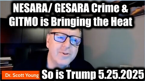 Dr. Scott Young 5.25.25: NESARA GESARA Crime and GITMO is Bringing the Heat & So Is Trump