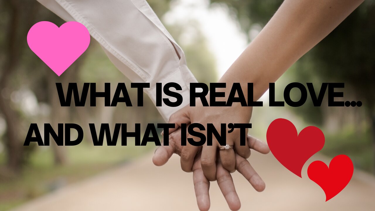 What Is REAL Love...and What Isn't