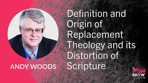 Ep. 961 - Definition and Origin of Replacement Theology and its Distortion of Scripture - Andy Woods