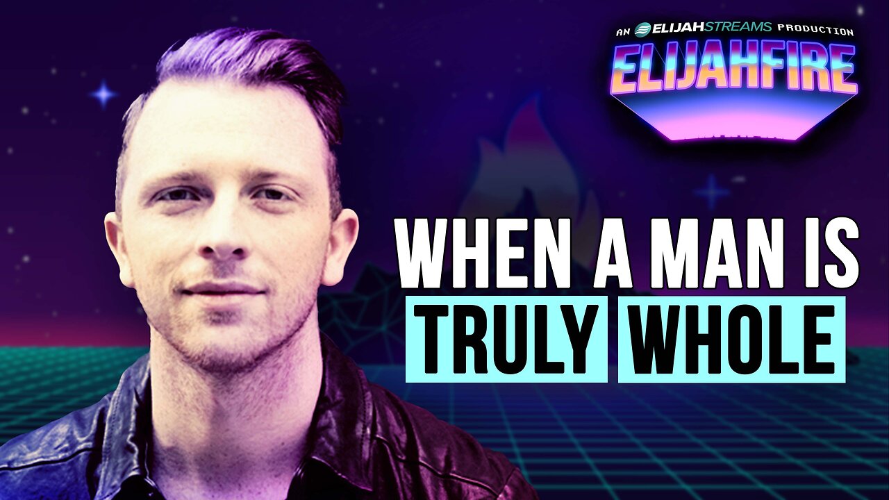 When A Man Is Truly Whole | ElijahFire: Ep. 608 – Steve Trayner