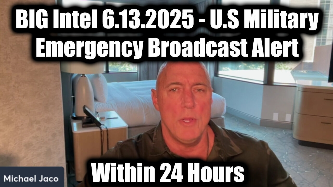 Michael Jaco BIG Intel 6.13.25 - U.S Military Emergency Broadcast Alert Within 24 Hours