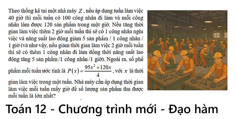 Theo thống kê tại một nhà máyZ , nếu áp dụng tuần làm việc 40 giờ