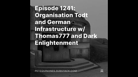 Episode 1241: Organisation Todt and German Infrastructure w/ Thomas777 and Dark Enlightenment