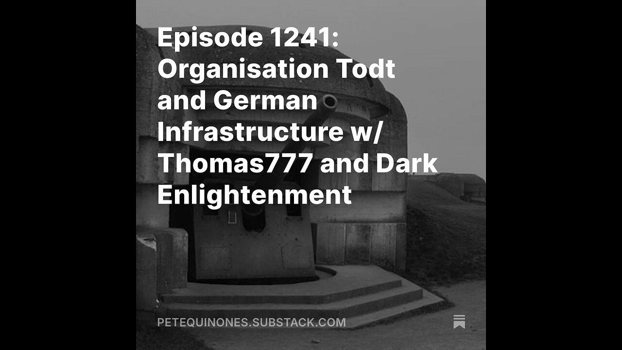 Episode 1241: Organisation Todt and German Infrastructure w/ Thomas777 and Dark Enlightenment