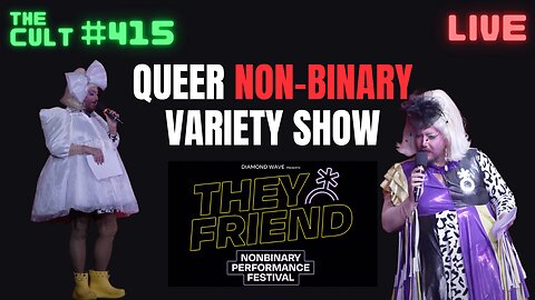 The Cult #415: Queer Non-Binary Variety Show