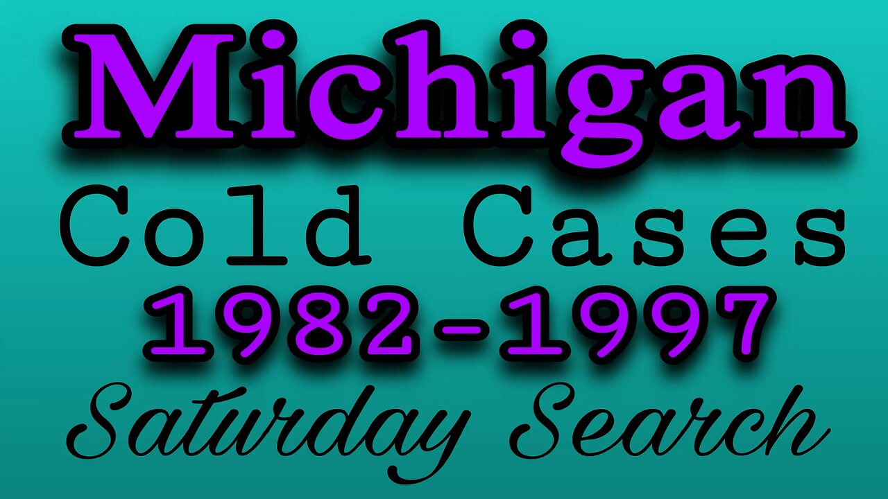Michigan Cold Cases | 1982-1997 | Saturday Search