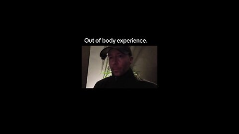 Out of body experience.