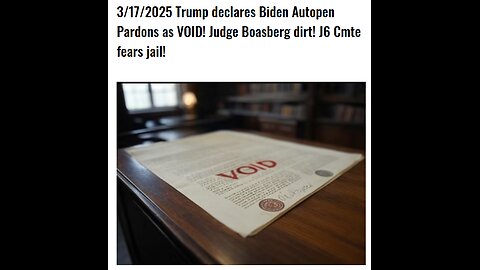 3/17/2025 Trump declares Biden Autopen Pardons as VOID! Judge Boasberg dirt! J6 Cmte fears jail!