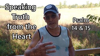 Speaking Truth from the Heart: Psalm 14 & 15