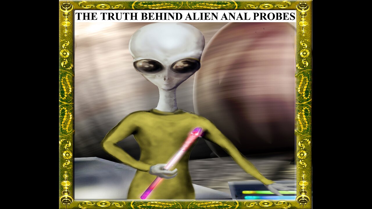 THE TRUTH BEHIND ALIEN ANAL PROBES