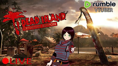 (VTUBER) - WELCOME TO THE JUNGLE - Dead Island Definitive Edition #5 - RUMBLE