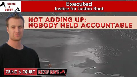 Executed | Not Adding Up: Nobody Held Accountable #JusticeForJustonRoot