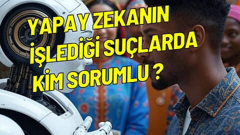 Yapay Zekanın İşlediği Suçların Cezası Kime Kesilecek?
