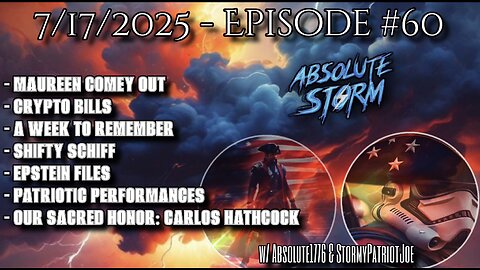 Absolute Storm Ep 60 7/17/25 10pm EDT Comey|Schiff|Epstein|PP|Our Sacred Honor
