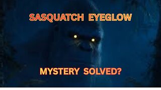 SASQUATCH EYEGLOW...Mystery Solved? /Richard Soule - Nox Gigas Study