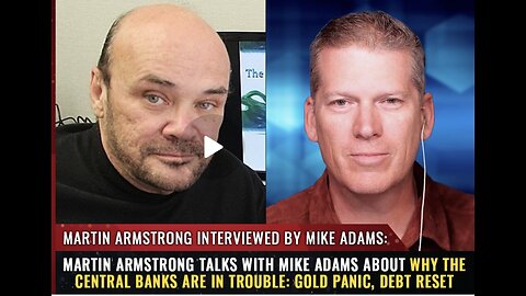 Martin Armstrong talks with Mike Adams about why the central banks are in trouble..