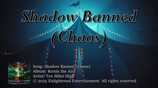 "Shadow Banned (Chaos)" | Ten Miles High