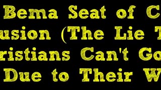 The Bema Seat of Christ Delusion (The Lie That Christians Can't Go to Hell Due to Their Works)