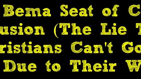 The Bema Seat of Christ Delusion (The Lie That Christians Can't Go to Hell Due to Their Works)
