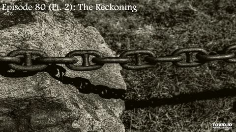 Episode 80 (Pt. 2): The Reckoning