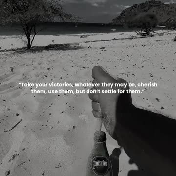 Take your victories, whatever they may be, cherish them, use them, but don’t settle for them.