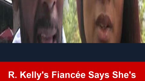 R. Kelly's Fiancée Says She's Not A Victim or Brainwashed Despite Family's Claims