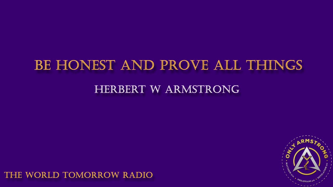 The World Tomorrow Radio Broadcast- Be Honest and Prove All Things