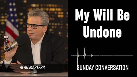 “My Will Be Undone” | Sunday Conversation 08/24/2025