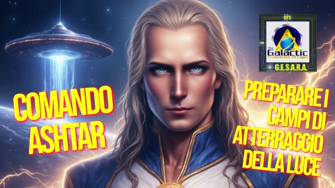 ⭐️⭐️⭐️Comando Ashtar: Preparare i Campi di Atterraggio della Luce.