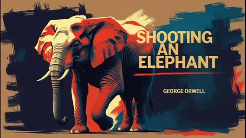🐘 Shooting an Elephant (1936) by George Orwell