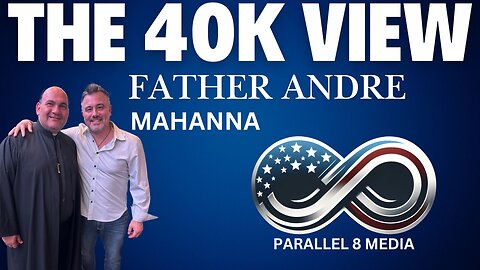 Father Andre Mahanna - The 40K View - Episode #37