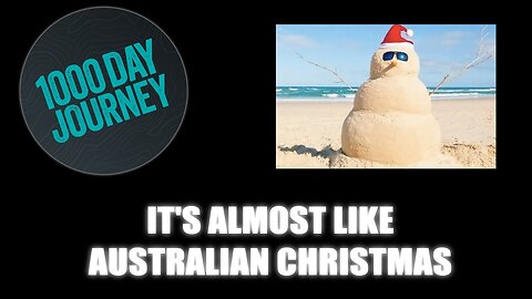 1000 Day Journey 0876 It's Almost Like Australian Christmas