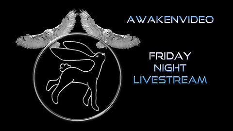 Awakenvideo - Friday Nite Live Stream - (Aquaponic Part 2 Locals)