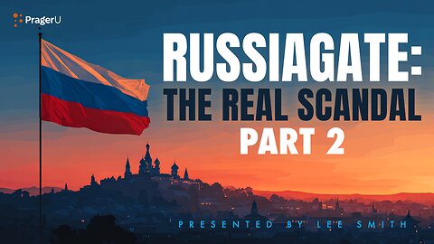 Russiagate: The Real Scandal, Part 2 | 5-Minute Videos | PragerU