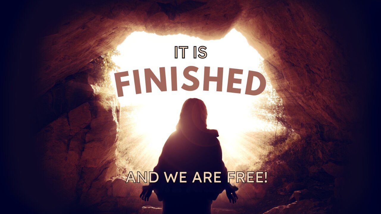 It Is Finished and We Are Free!