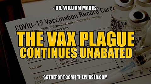 "Unrelenting Vaccine Plague: Insights from Dr. William Makis"