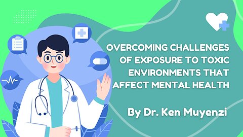Overcoming Challenges of Exposure to Toxic Environments - Dr. Ken Muyenzi