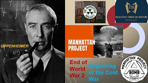 Manhattan Project - End of World War 2 and Beginning of The Cold War