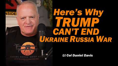 Here's Why Trump Can't End Ukraine Russia War /Lt Col Daniel Davis
