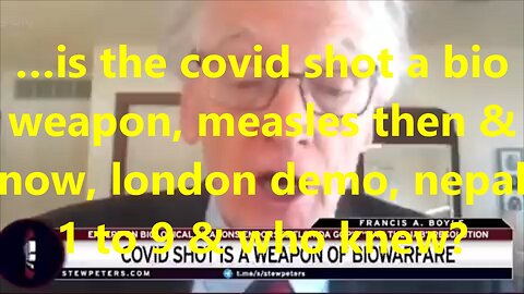 …is the covid shot a bio weapon, measles then & now, london demo, Nepal 1 to 9 & who knew?