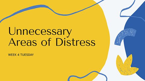 Unnecessary Areas if Distress Week 4 Tuesday