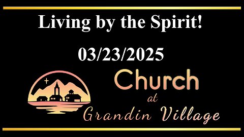 Living by the Spirit! 03/23/2025