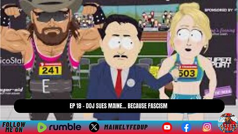 Ep 18 - DOJ sues Maine... because fascism