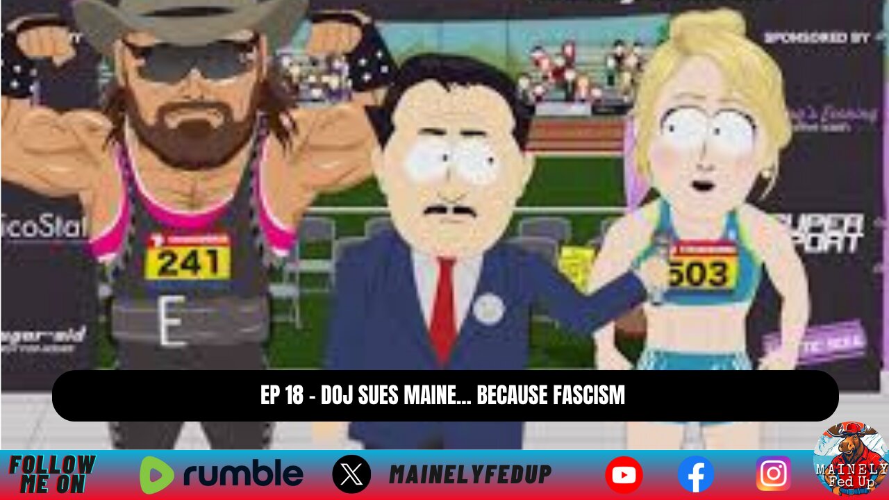 Ep 18 - DOJ sues Maine... because fascism