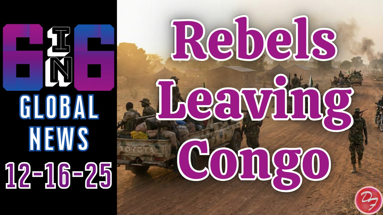 Rebels To Withdraw From Congo - 6-in-6 - 12/16/25
