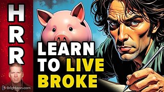 Learn to LIVE BROKE (and prosper through any collapse)