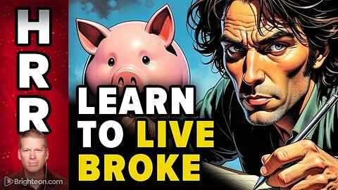 Learn to LIVE BROKE (and prosper through any collapse)