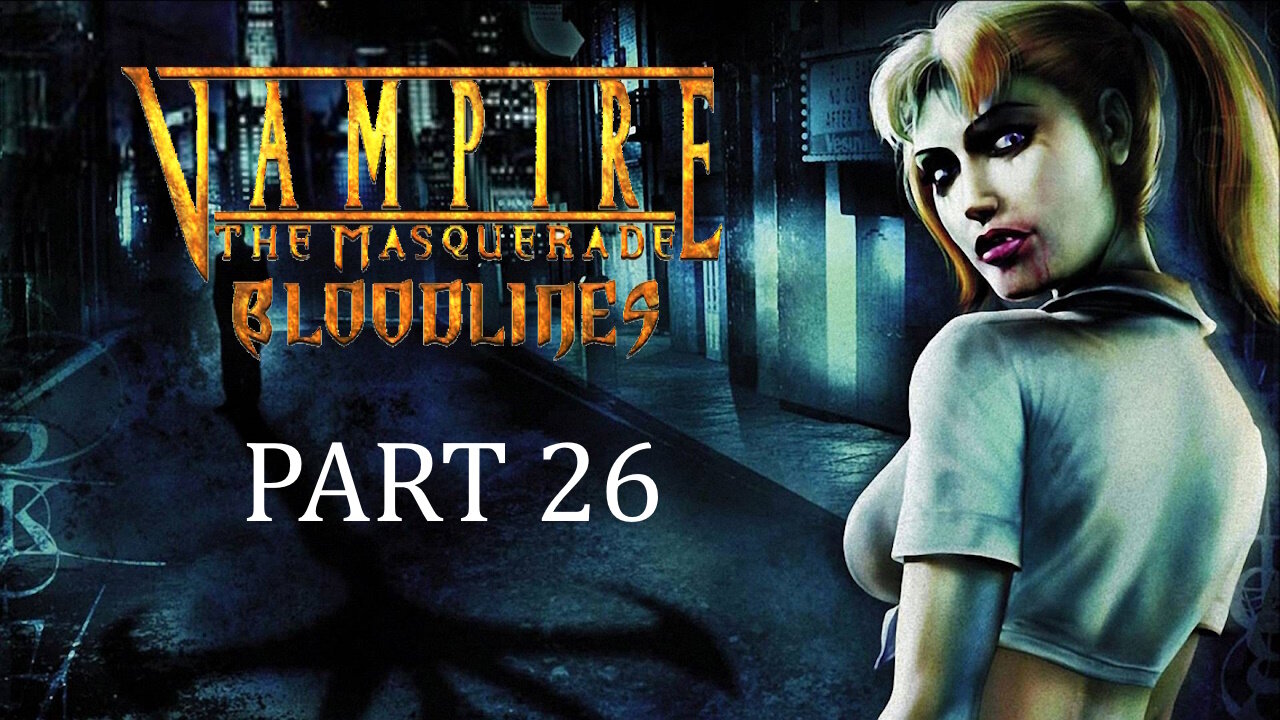 (Let's Play) Vampire: The Masquerade - Bloodlines Part 26